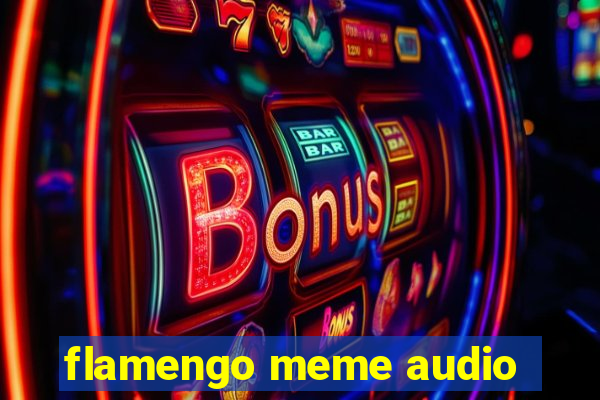 flamengo meme audio